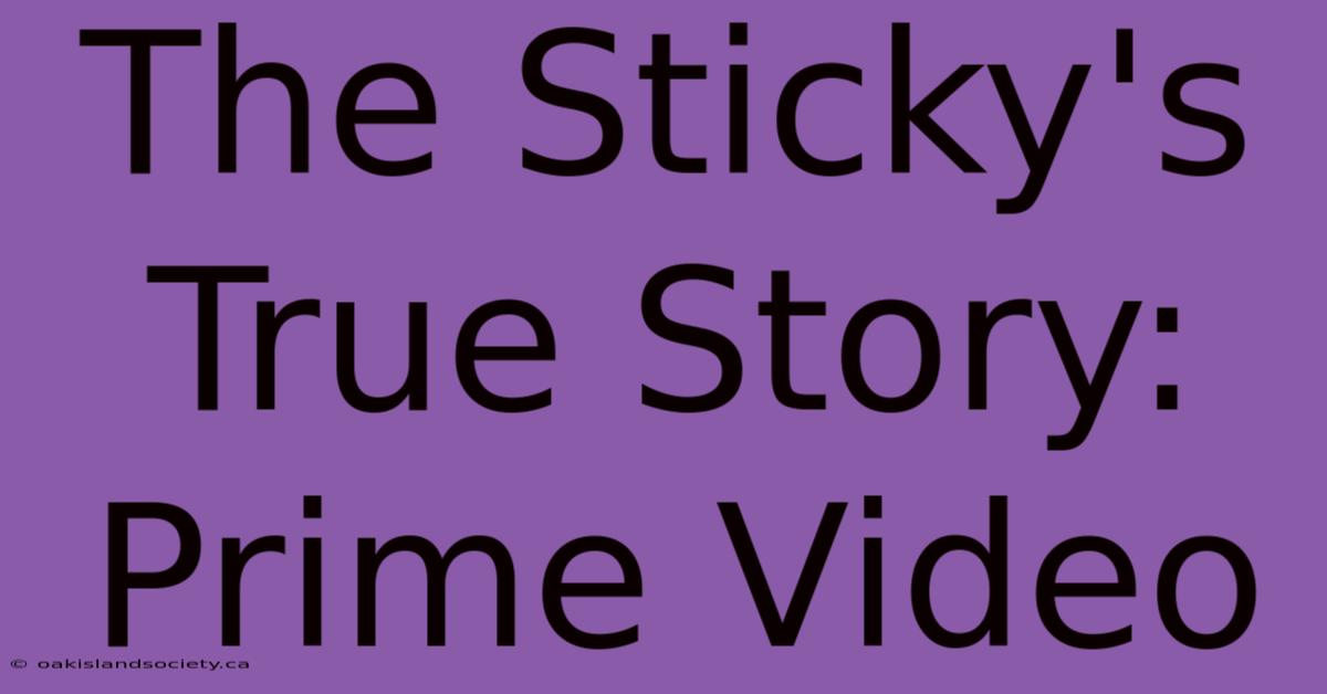 The Sticky's True Story: Prime Video