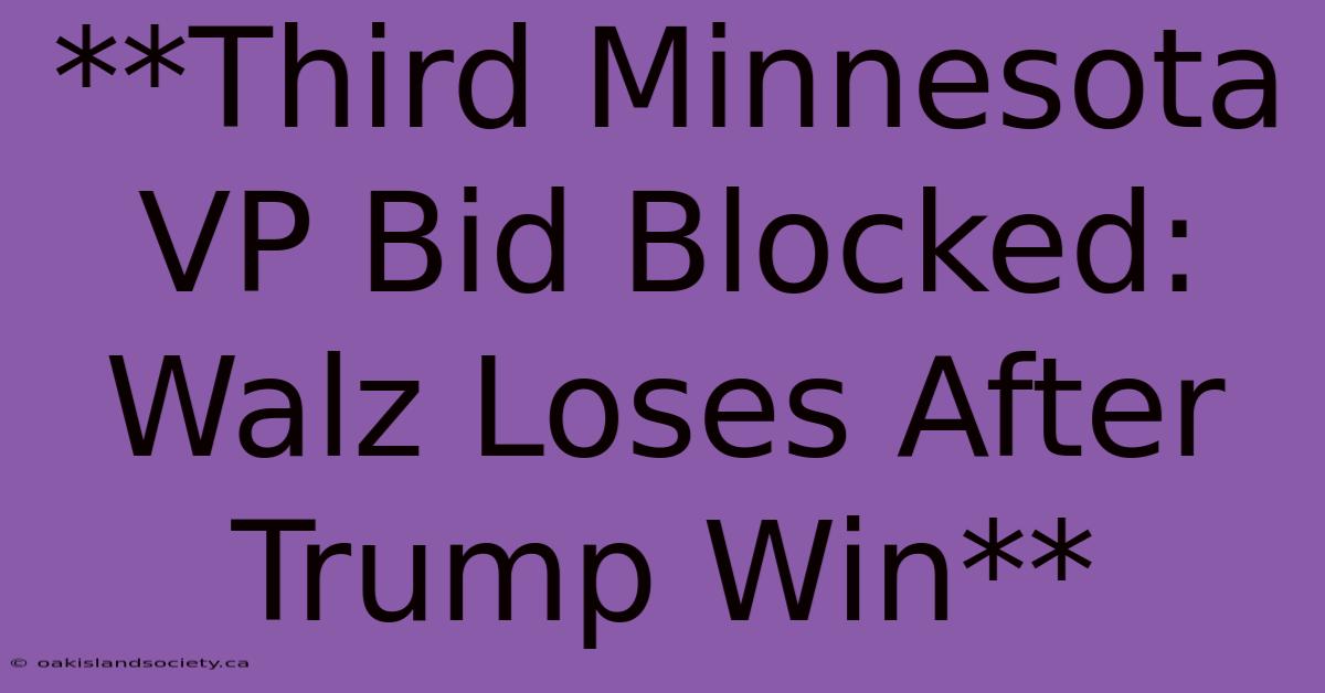 **Third Minnesota VP Bid Blocked: Walz Loses After Trump Win** 