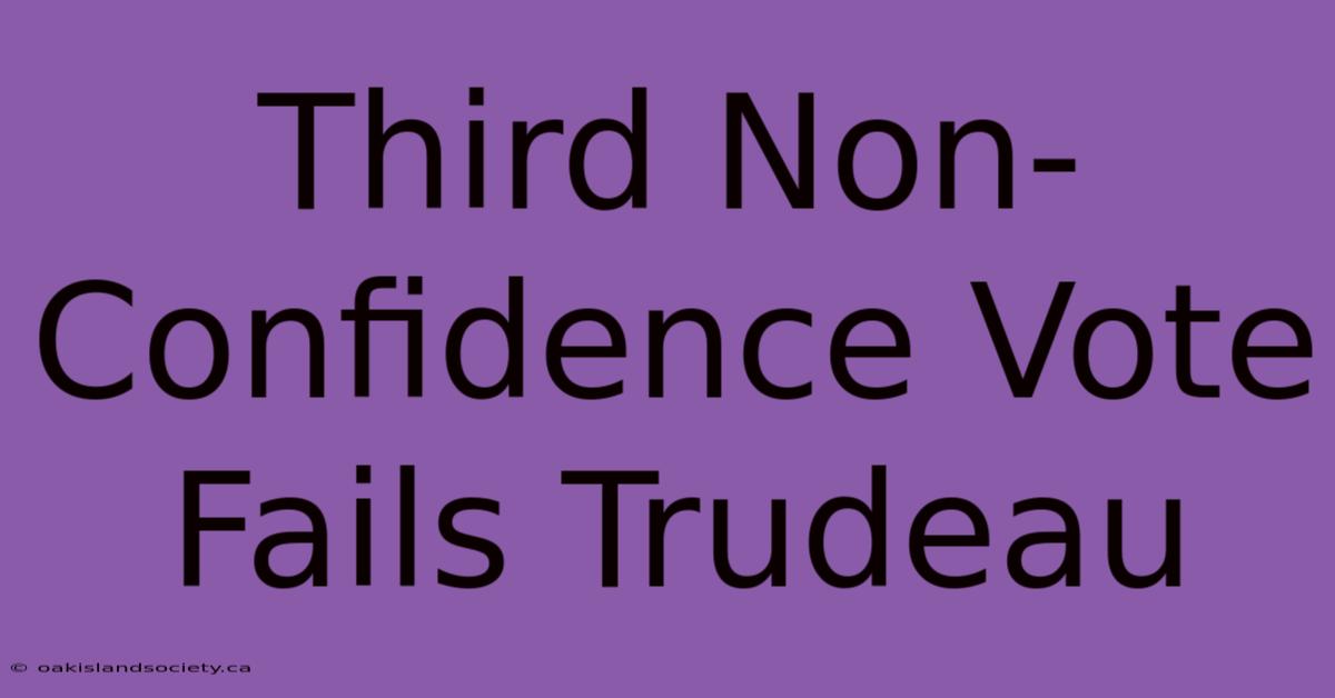 Third Non-Confidence Vote Fails Trudeau