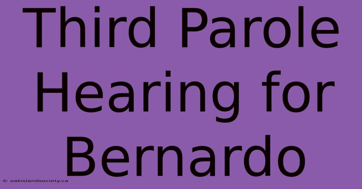 Third Parole Hearing For Bernardo