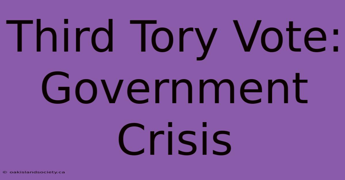 Third Tory Vote: Government Crisis