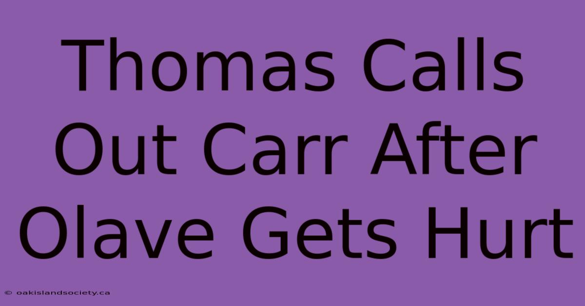 Thomas Calls Out Carr After Olave Gets Hurt