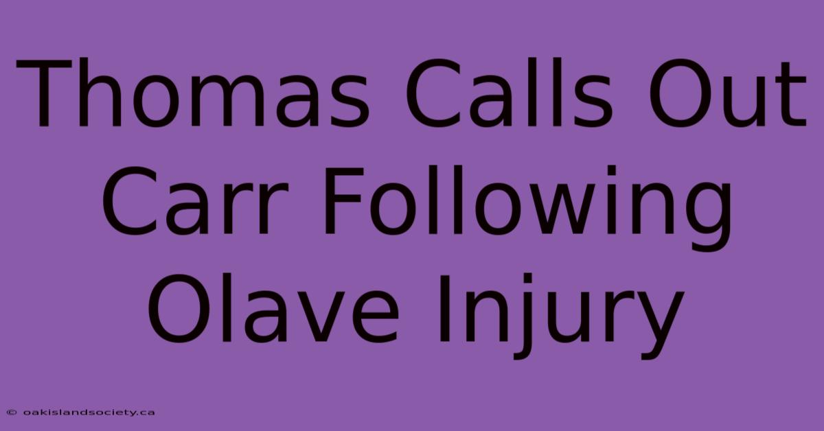 Thomas Calls Out Carr Following Olave Injury 