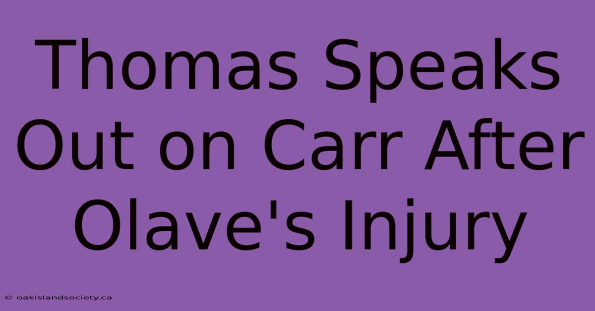 Thomas Speaks Out On Carr After Olave's Injury