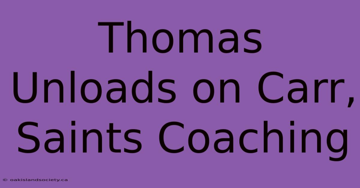 Thomas Unloads On Carr, Saints Coaching 