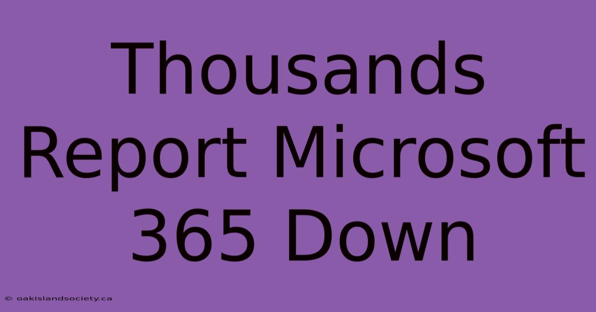 Thousands Report Microsoft 365 Down