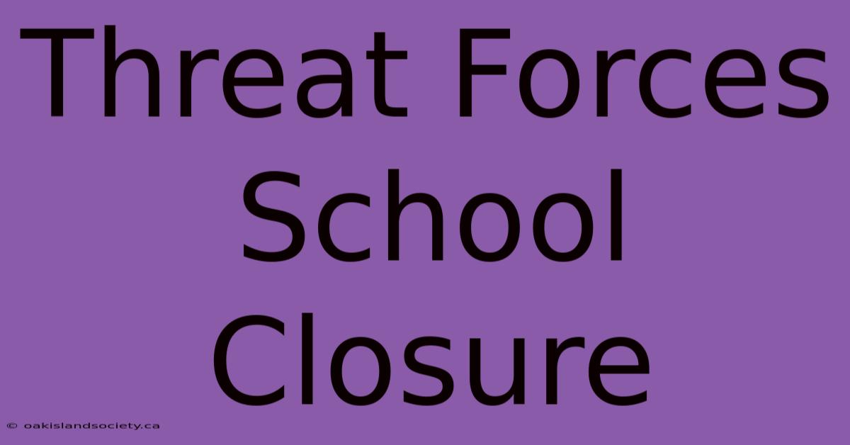 Threat Forces School Closure