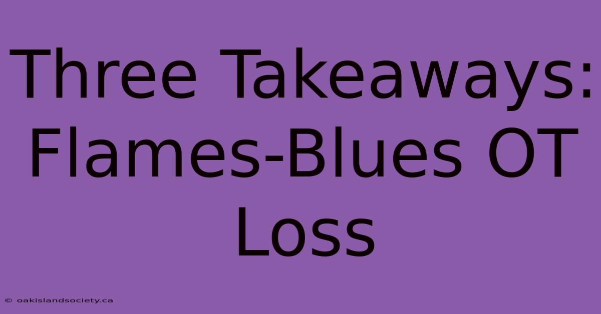 Three Takeaways: Flames-Blues OT Loss