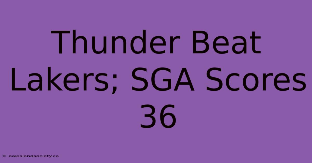 Thunder Beat Lakers; SGA Scores 36