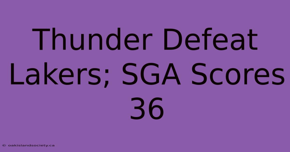 Thunder Defeat Lakers; SGA Scores 36