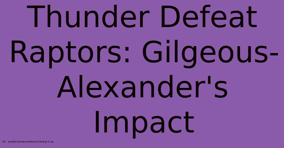 Thunder Defeat Raptors: Gilgeous-Alexander's Impact