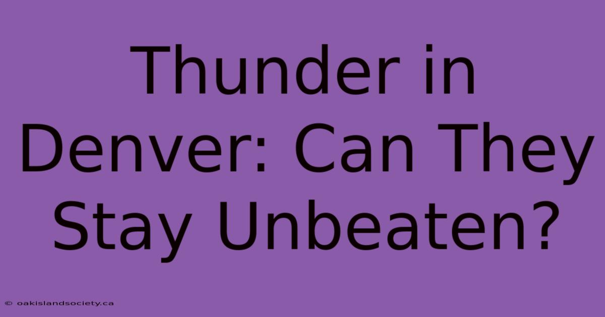 Thunder In Denver: Can They Stay Unbeaten?