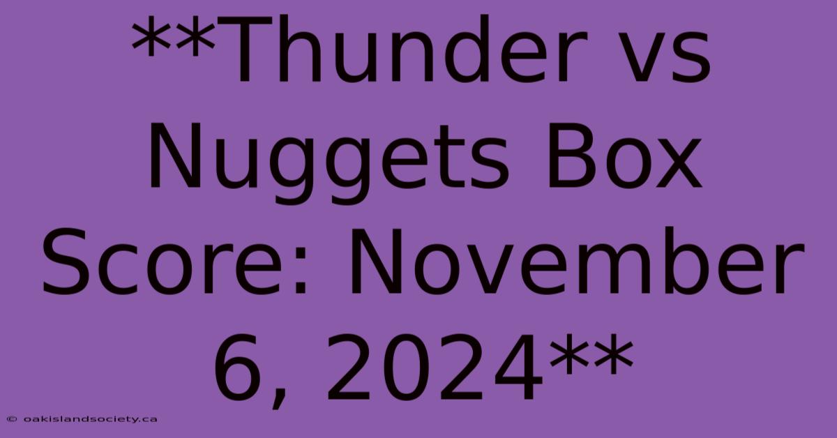 **Thunder Vs Nuggets Box Score: November 6, 2024**