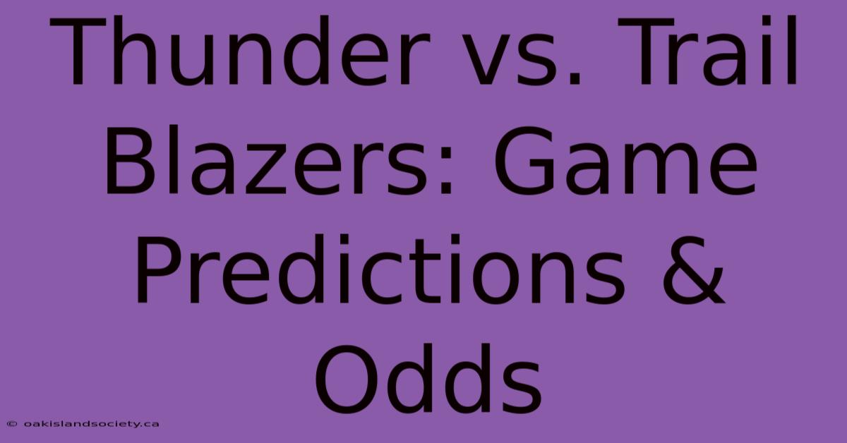 Thunder Vs. Trail Blazers: Game Predictions & Odds