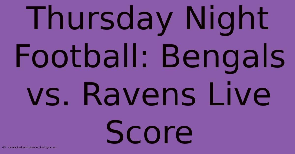 Thursday Night Football: Bengals Vs. Ravens Live Score 