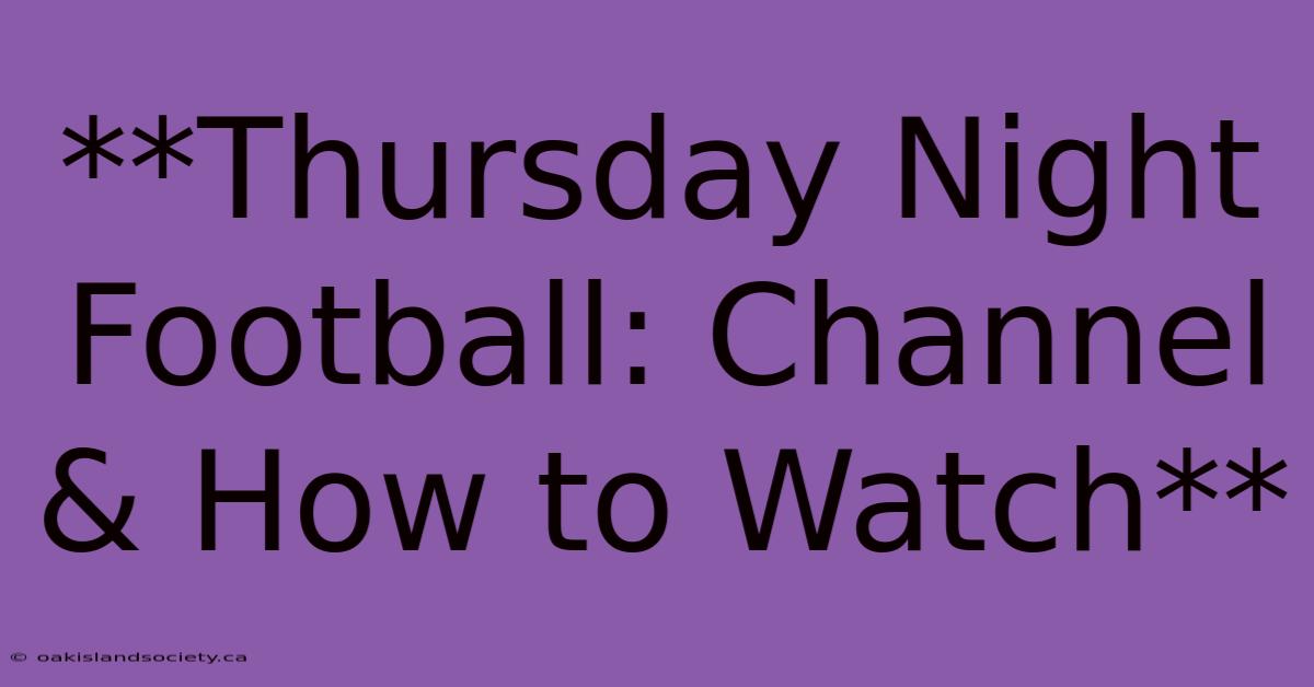 **Thursday Night Football: Channel & How To Watch**