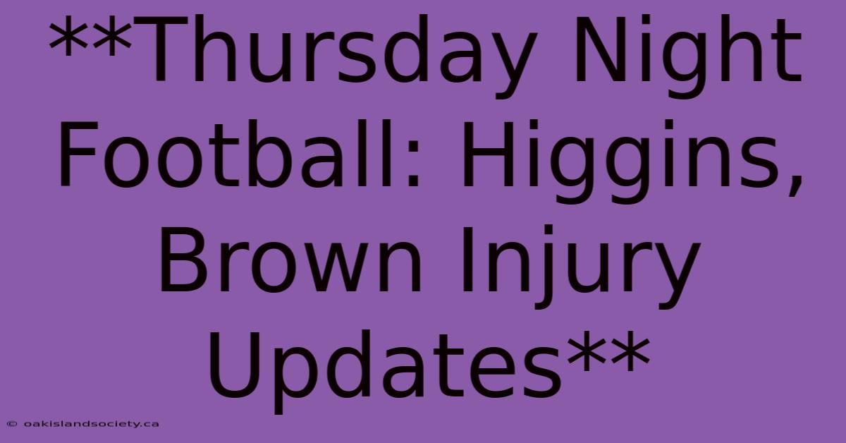 **Thursday Night Football: Higgins, Brown Injury Updates** 