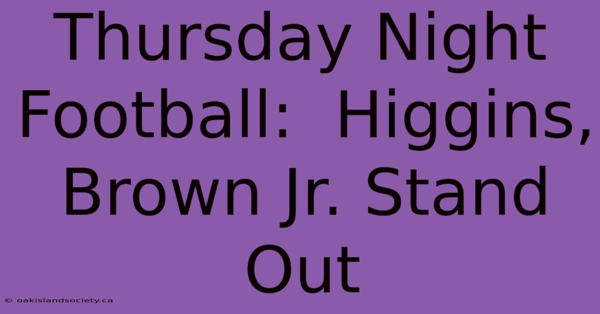 Thursday Night Football:  Higgins, Brown Jr. Stand Out 