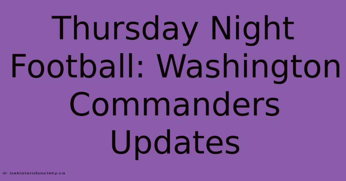 Thursday Night Football: Washington Commanders Updates