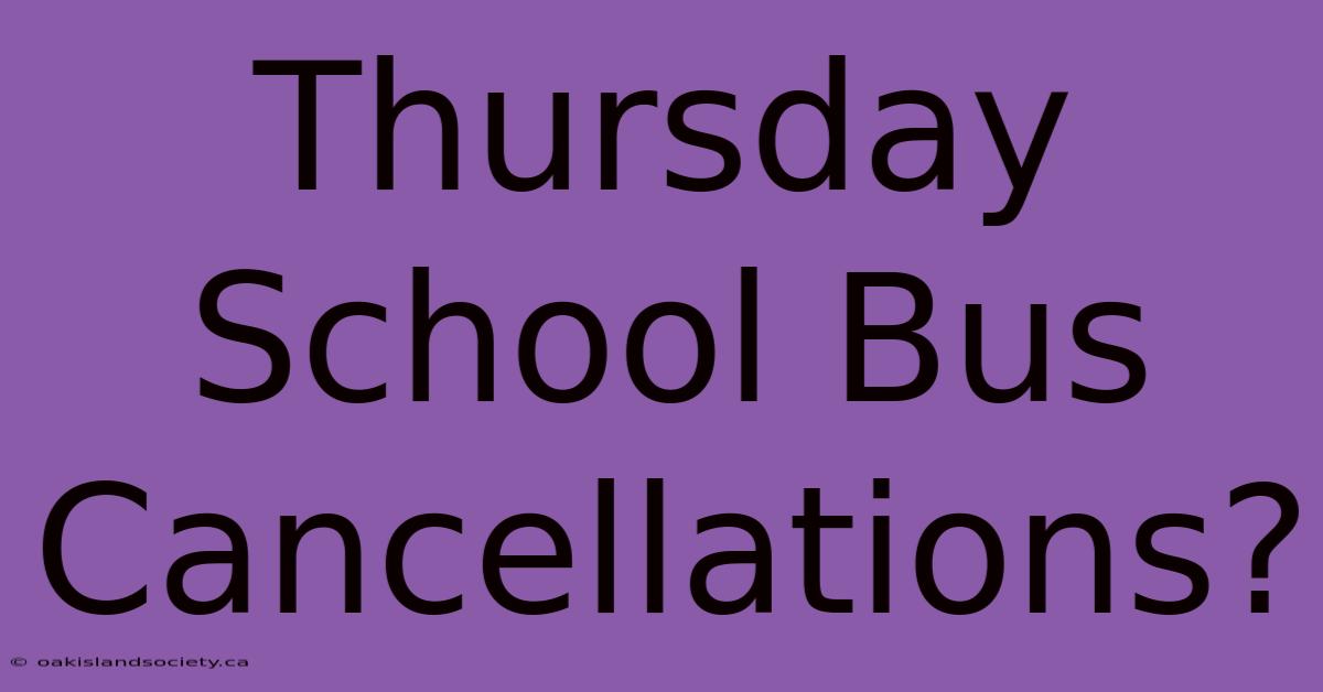 Thursday School Bus Cancellations?