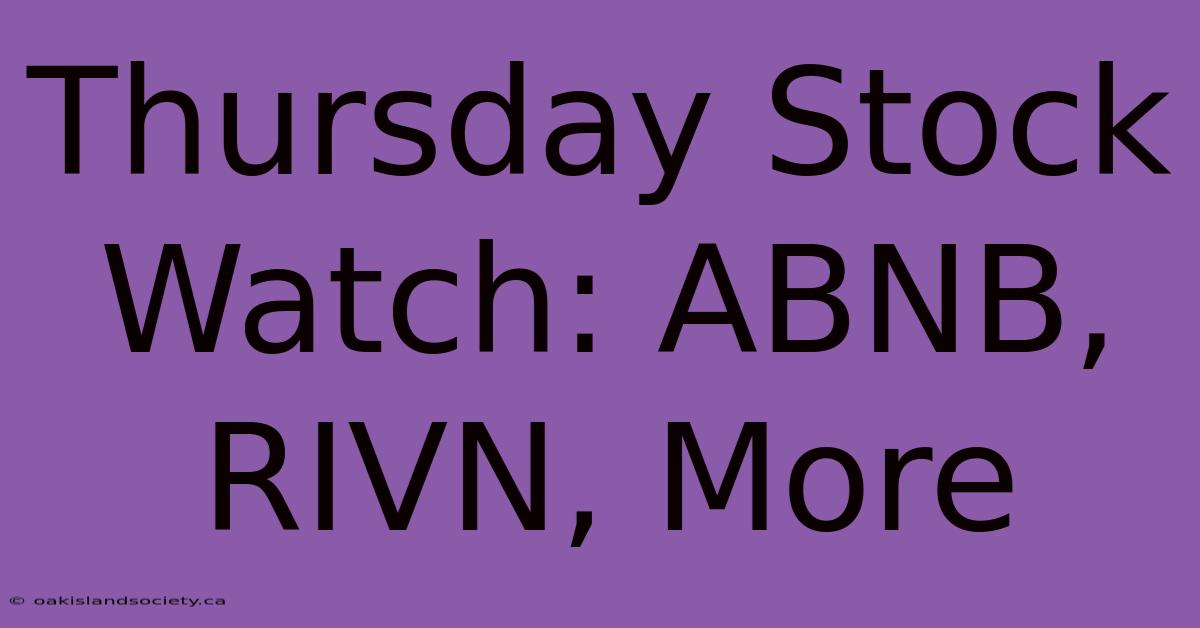 Thursday Stock Watch: ABNB, RIVN, More