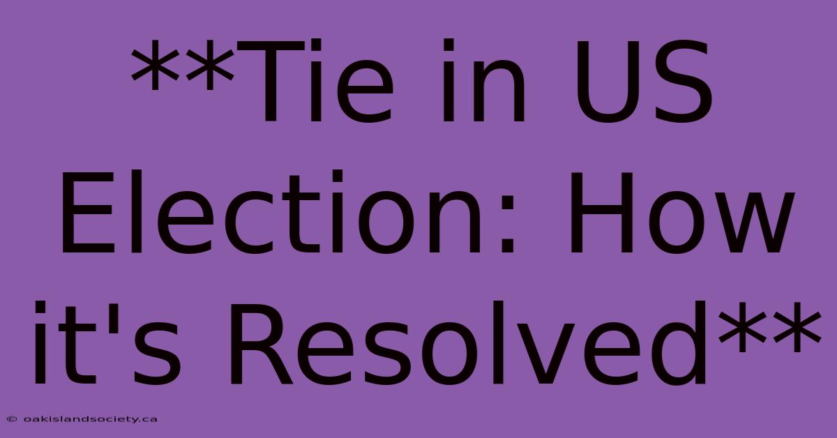 **Tie In US Election: How It's Resolved** 