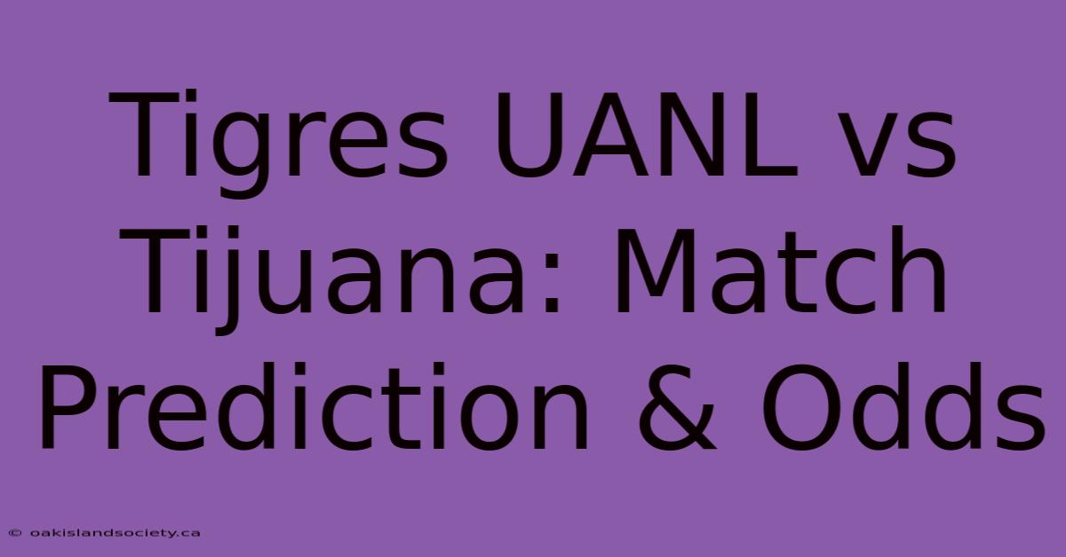 Tigres UANL Vs Tijuana: Match Prediction & Odds