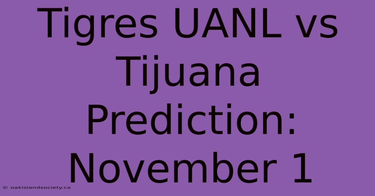 Tigres UANL Vs Tijuana Prediction: November 1