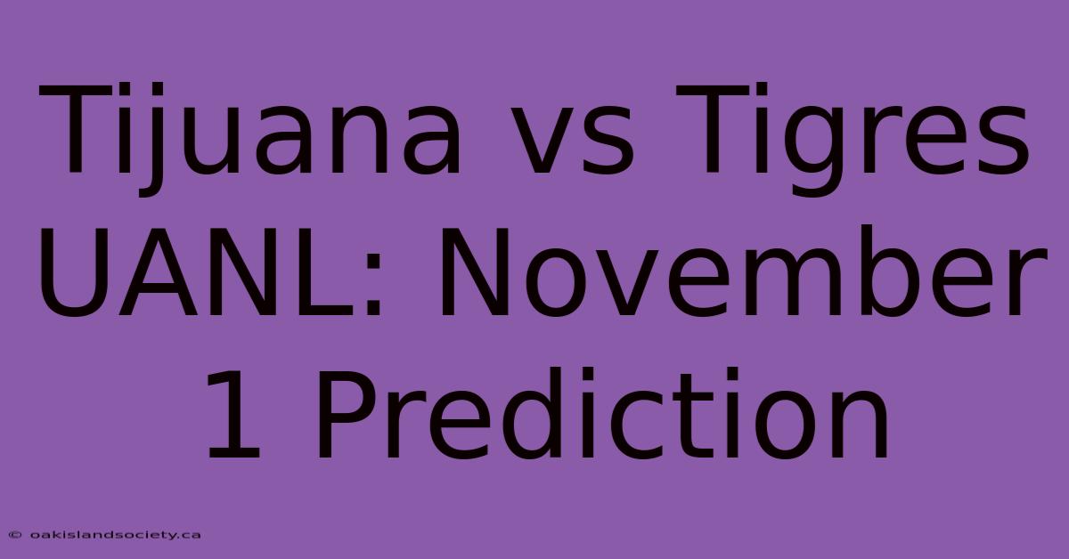 Tijuana Vs Tigres UANL: November 1 Prediction