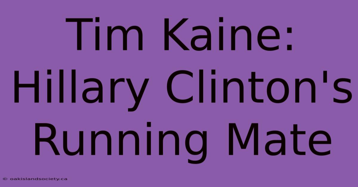 Tim Kaine: Hillary Clinton's Running Mate