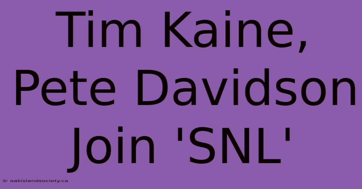 Tim Kaine, Pete Davidson Join 'SNL'