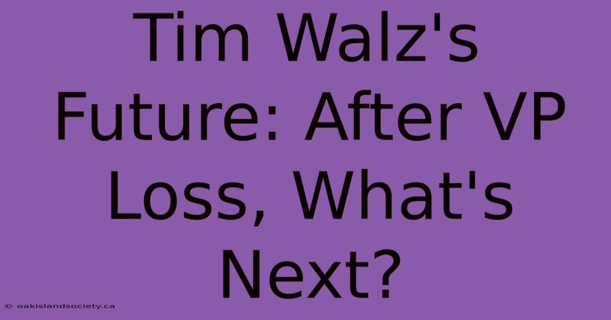 Tim Walz's Future: After VP Loss, What's Next?