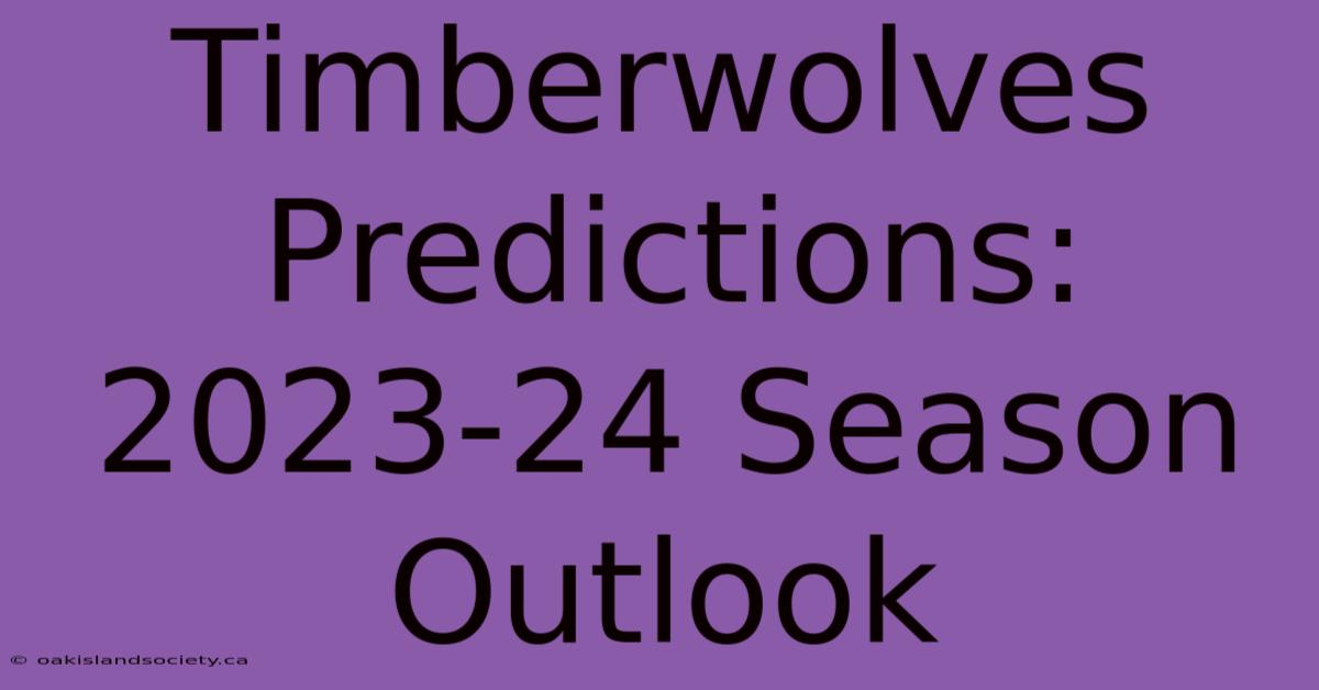 Timberwolves Predictions: 2023-24 Season Outlook