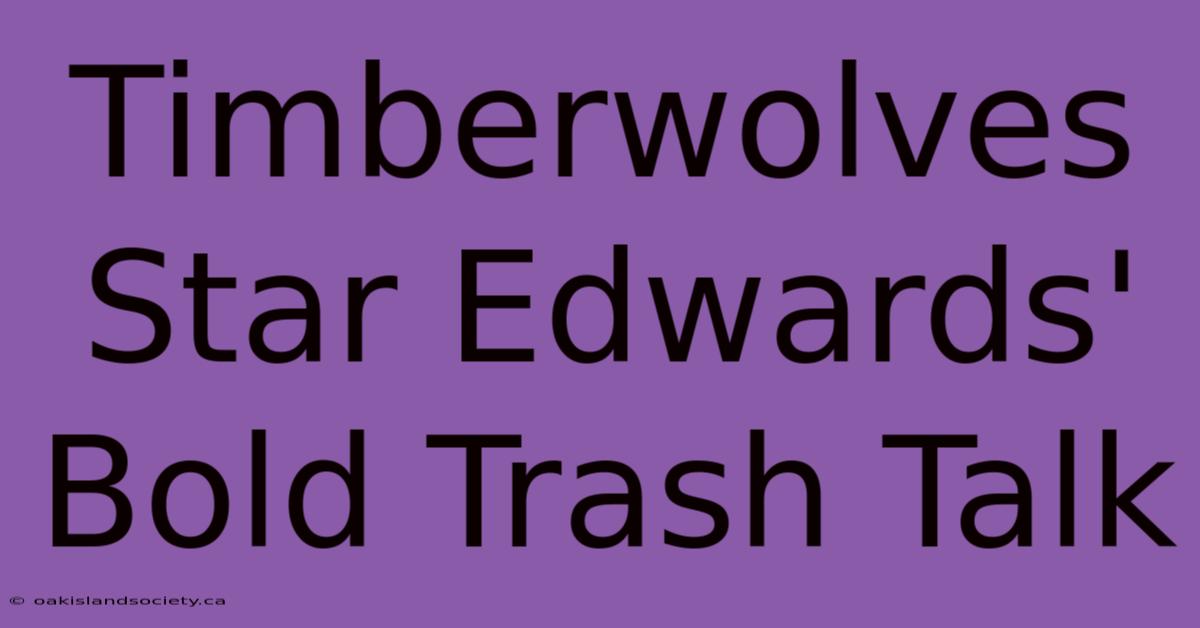 Timberwolves Star Edwards' Bold Trash Talk