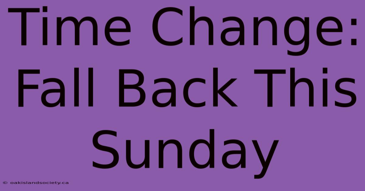 Time Change: Fall Back This Sunday