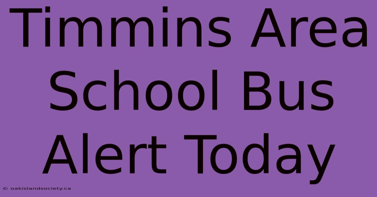 Timmins Area School Bus Alert Today