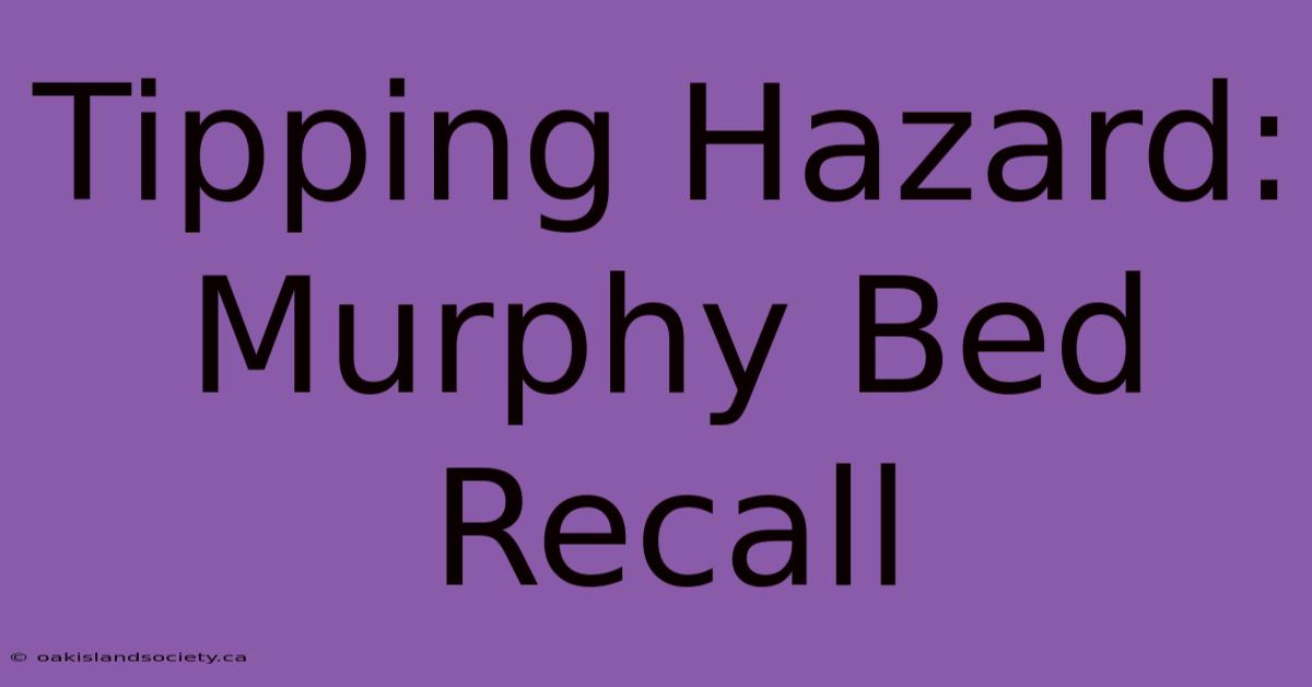 Tipping Hazard: Murphy Bed Recall