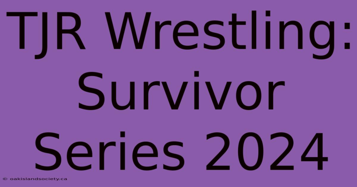 TJR Wrestling: Survivor Series 2024