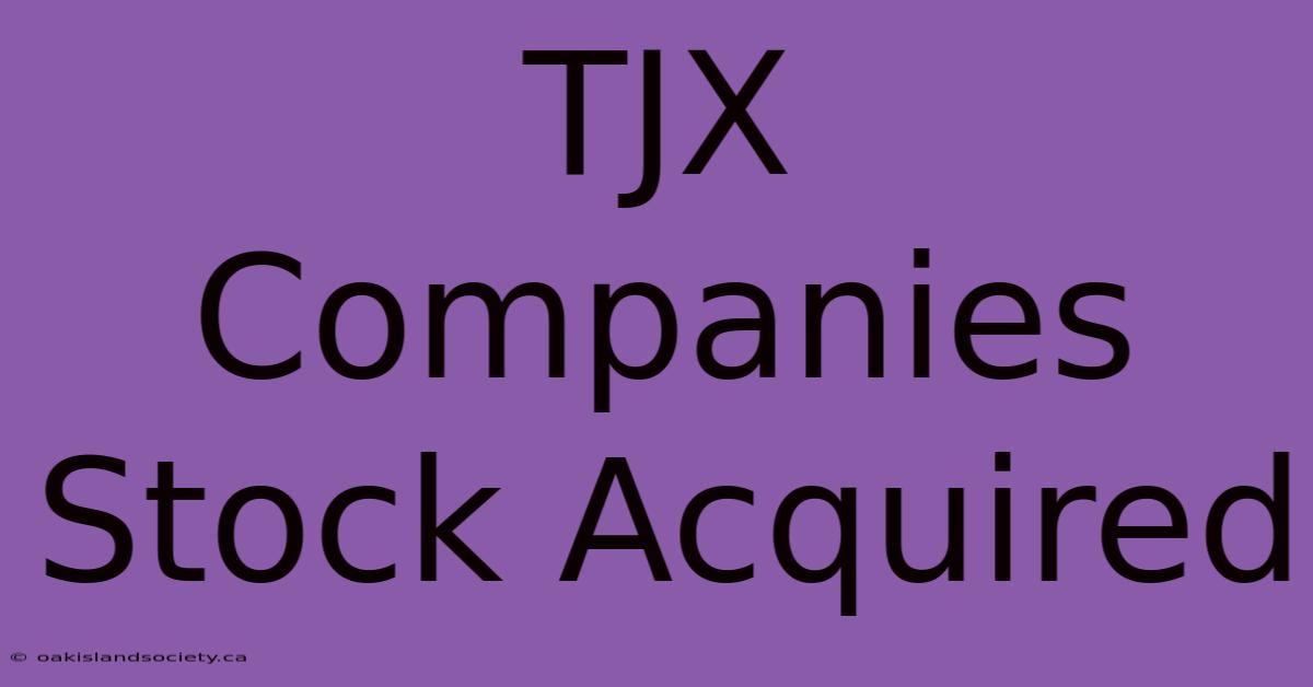 TJX Companies Stock Acquired