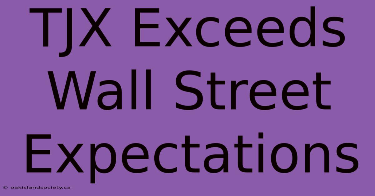 TJX Exceeds Wall Street Expectations