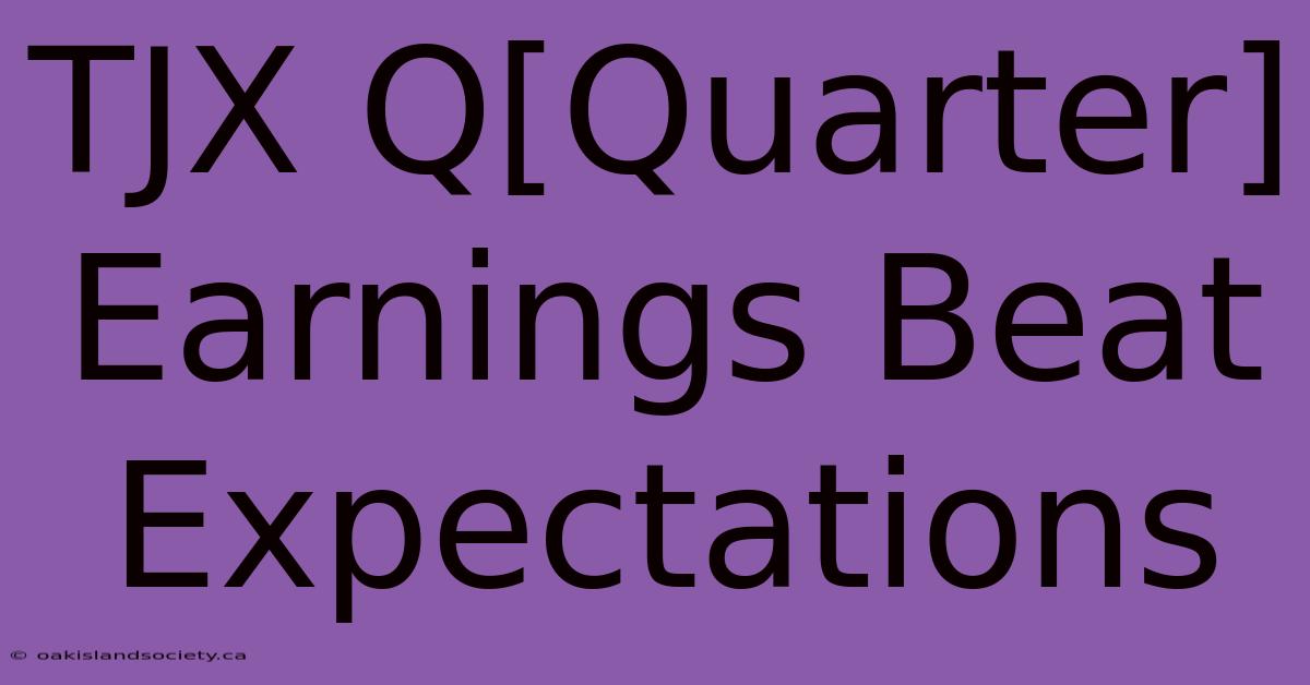 TJX Q[Quarter] Earnings Beat Expectations