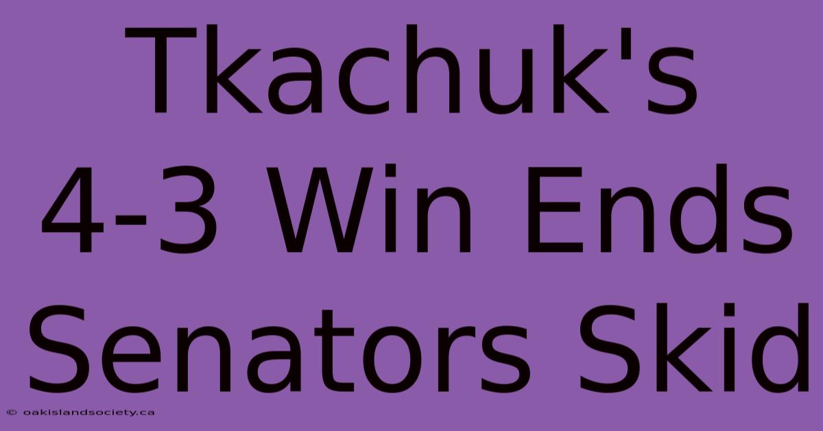 Tkachuk's 4-3 Win Ends Senators Skid