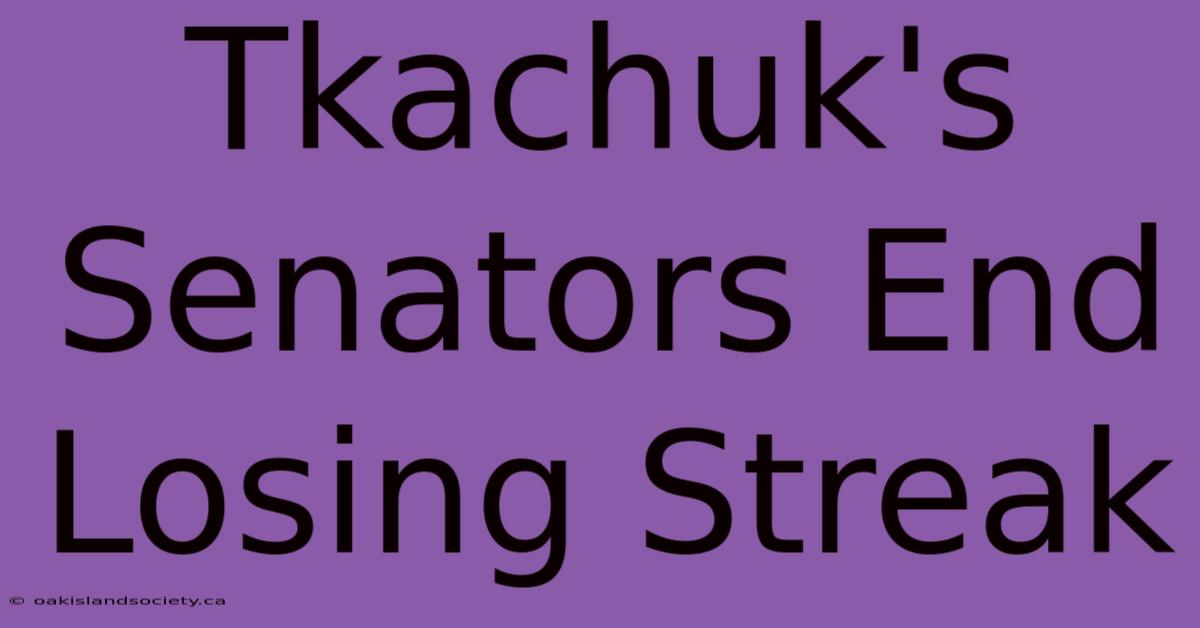 Tkachuk's Senators End Losing Streak