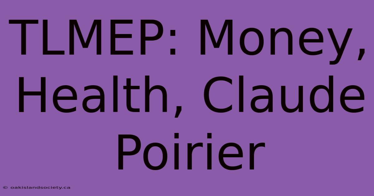 TLMEP: Money, Health, Claude Poirier