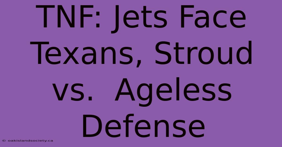 TNF: Jets Face Texans, Stroud Vs.  Ageless  Defense