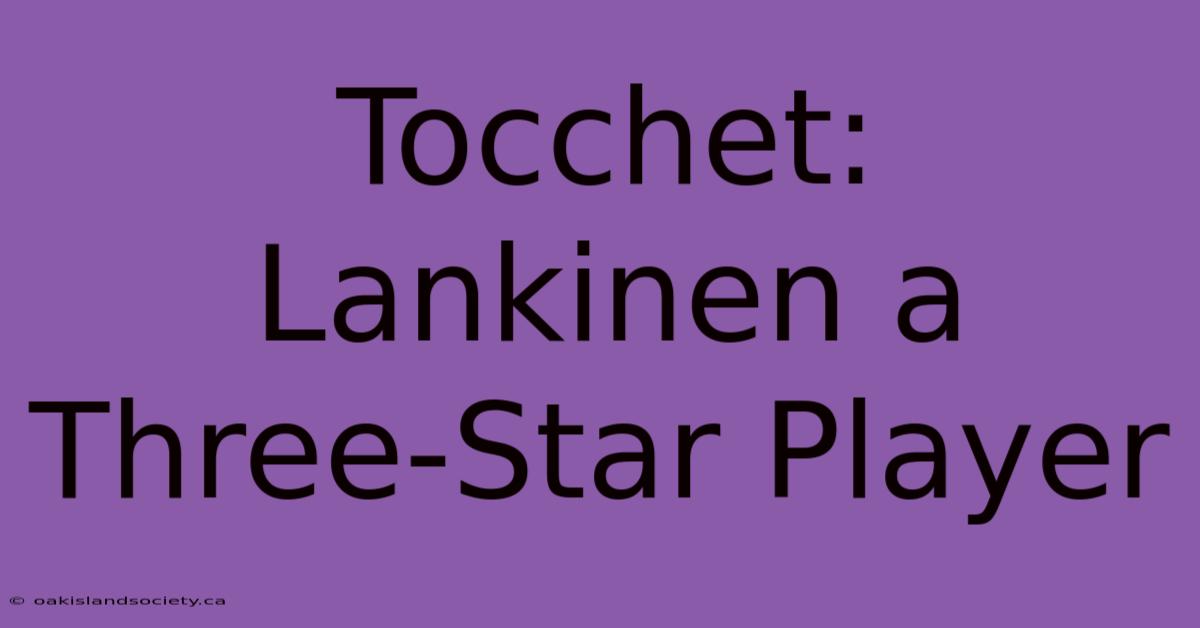 Tocchet: Lankinen A Three-Star Player