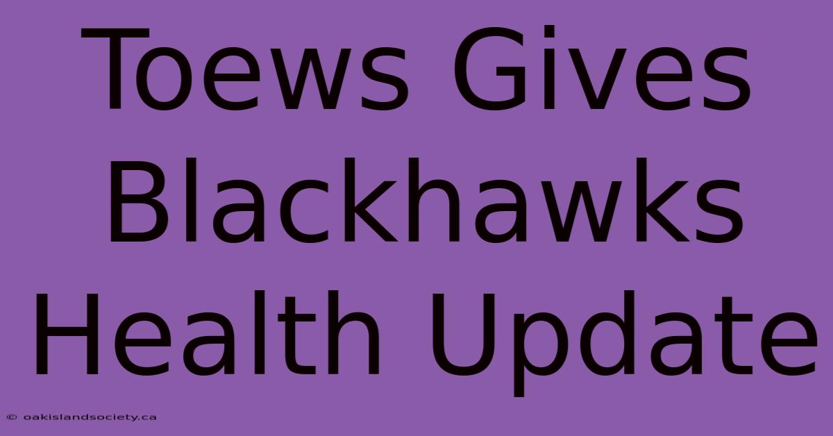 Toews Gives Blackhawks Health Update