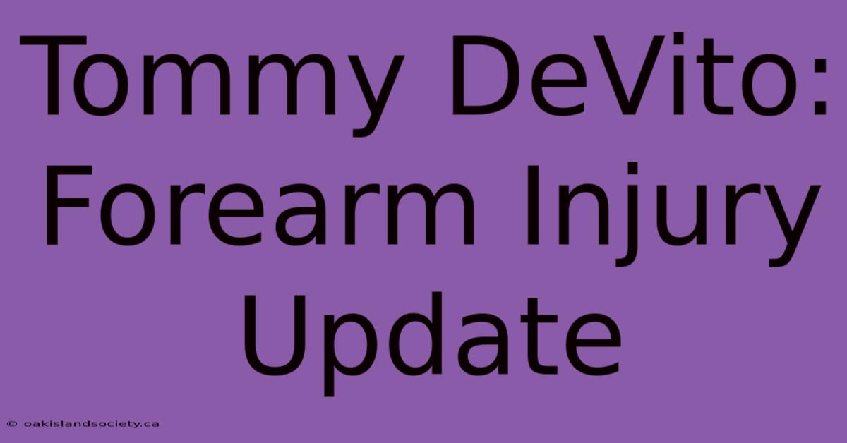 Tommy DeVito: Forearm Injury Update