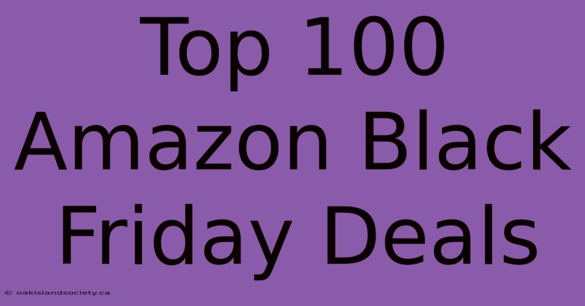 Top 100 Amazon Black Friday Deals