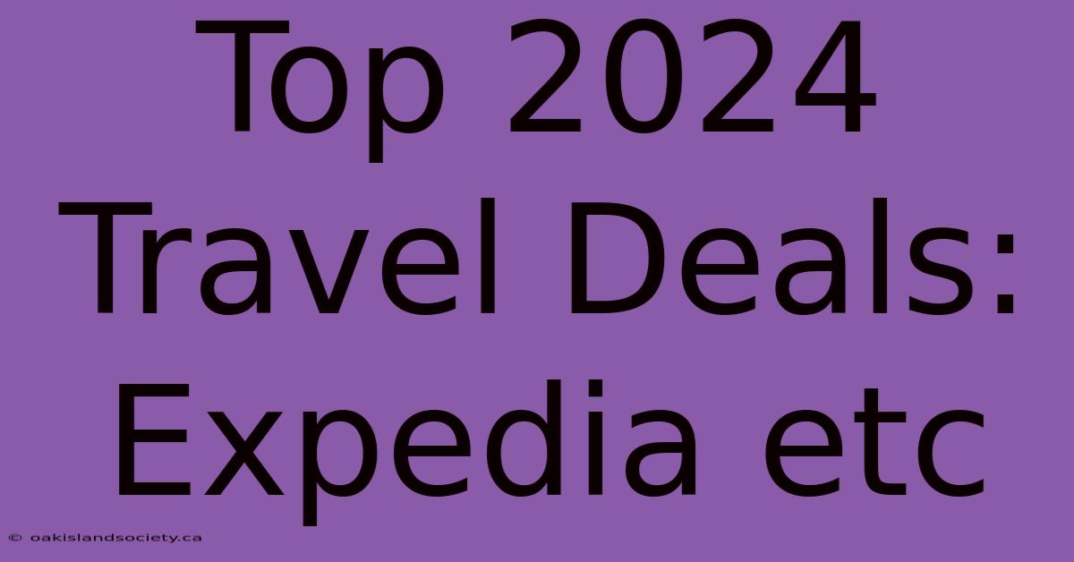 Top 2024 Travel Deals: Expedia Etc